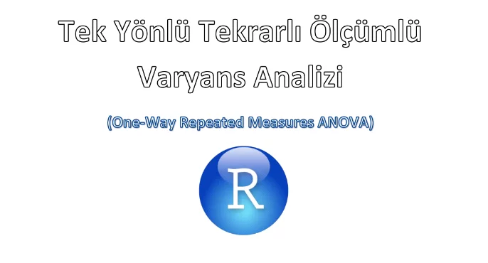 R İle Tek Yönlü Tekrarlı Ölçümler için Varyans Analizi Uygulaması