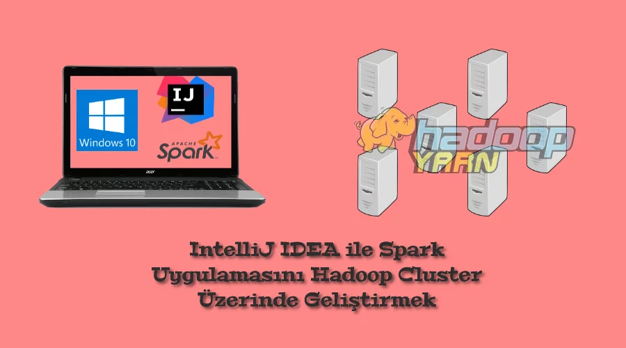 IntelliJ IDEA ile Apache Spark Projesini Uzak YARN Cluster Üzerinde Çalıştırmak-1/2