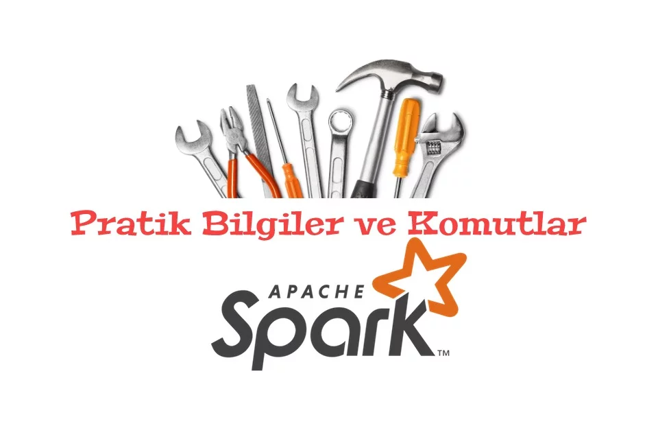 Pratik Bilgiler ve Komutlar: Apache Spark